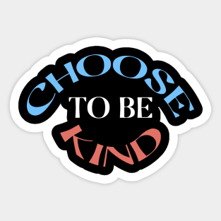 Choose To Be Kind Sticker